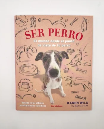 SER PERRO. El mundo desde el punto de vista de tu perro.
